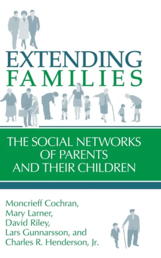 Extending Families - Cochran, Moncrieff (Cornell University, New York) a Larner, Mary (High/Scope Educational Research Foundation, Ypsilanti, Michigan) a Riley, David (University of Wisconsin, Madison) a Gunnarsson, Lars (Goteborgs Universitet, Sweden) a Henderson, Jr, Charles R. (Co
