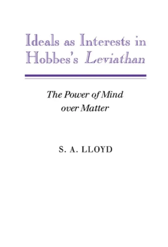 Ideals as Interests in Hobbes's Leviathan - Lloyd, S. A.