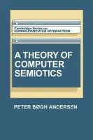 Theory of Computer Semiotics - Andersen, Peter Bogh (Aarhus Universitet, Denmark)