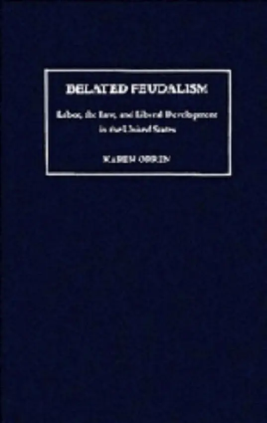 Belated Feudalism - Orren, Karen (University of California, Los Angeles)