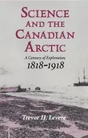 Science and the Canadian Arctic - Levere, Trevor H. (University of Toronto)