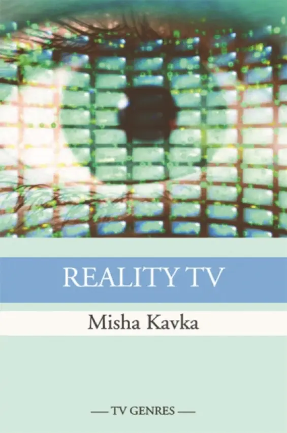 Reality TV - Kavka, Misha (Lecturer in Film, Television  a  Media Studies, University of Auckland)