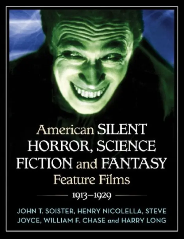 American Silent Horror, Science Fiction and Fantasy Feature Films, 1913-1929 - Soister, John T. a Nicolella, Henry a Joyce, Steve