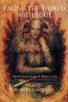 Facing the World with Soul - Robert Sardello