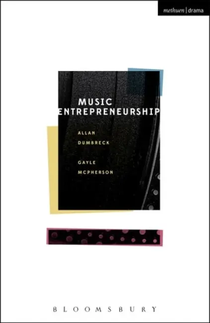 Music Entrepreneurship - Dumbreck, Allan (Senior Lecturer, University of the West of Scotland, UK) a McPherson, Gayle (Professor of Events and Cultural Policy, University of the West of Scotland, UK)
