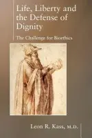 Life Liberty & the Defense of Dignity - Kass, Leon