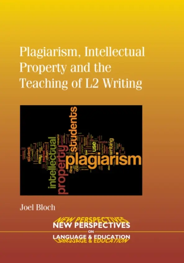 Plagiarism, Intellectual Property and the Teaching of L2 Writing - Bloch, Joel