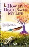 How My Death Saved My Life - Linn, Denise