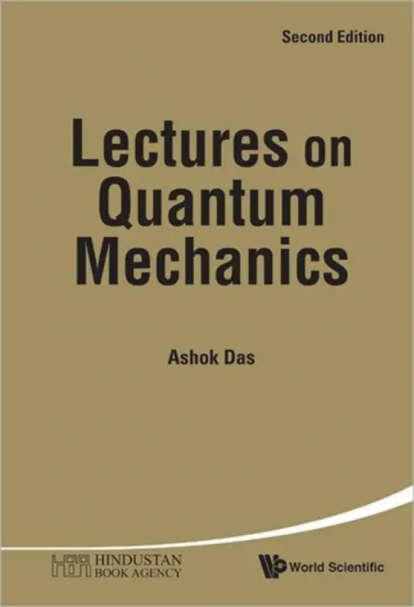 Lectures On Quantum Mechanics - Das, Ashok (Univ Of Rochester, Usa  a  Saha Inst Of Nuclear Physics, India  a  Institute Of Physics, Bhubaneswar, India)