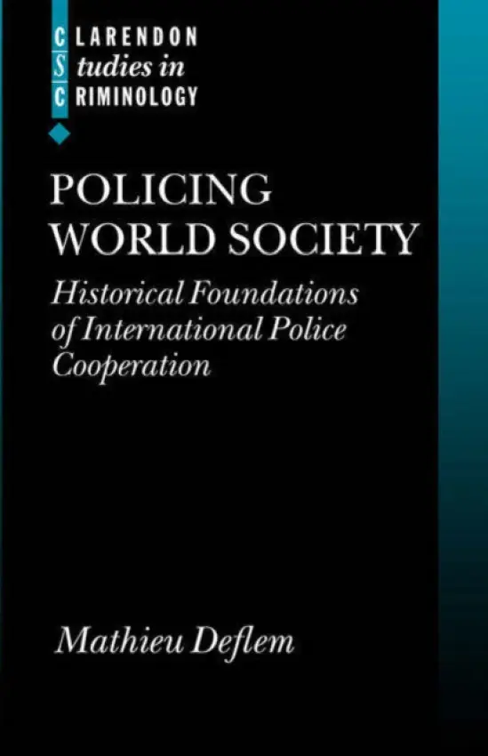Policing World Society - Deflem, Mathieu (, Assistant Professor of Sociology, University of South Carolina)