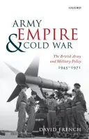 Army, Empire, and Cold War - French, David (Professor Emeritus, University College London)