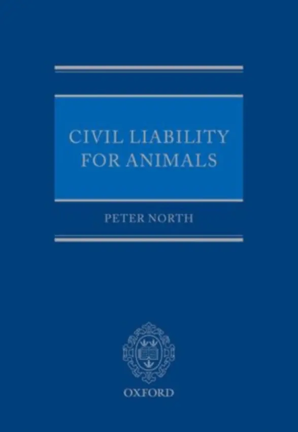 Civil Liability for Animals - North, Peter (Former Door Tenant, Essex Court, Former Principal of Jesus College and Vice Chancellor, University of Oxford)