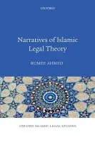 Narratives of Islamic Legal Theory - Ahmed, Rumee (Associate Professor of Islamic Law , University of British Columbia)