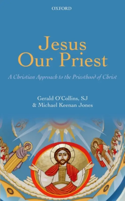 Jesus Our Priest - O'Collins, SJ, Gerald (Adjunct Professor, Australian Catholic University) a Jones, Michael Keenan (Formerly of the Gregorian University, Rome)