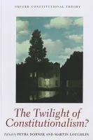 Twilight of Constitutionalism?