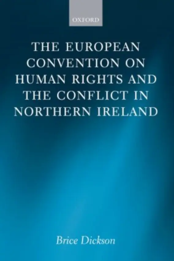 European Convention on Human Rights and the Conflict in Northern Ireland - Dickson, Brice (Professor of International and Comparative Law, Queen's University, Belfast)