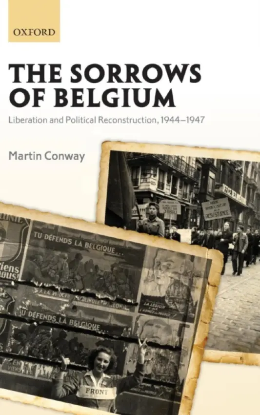 Sorrows of Belgium - Conway, Martin (Fellow and Tutor in History, Balliol College, University of Oxford)