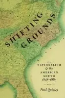 Shifting Grounds - Quigley, Paul (James I. Robertson Jr. Associate Professor in Civil War Studies, James I. Robertson Jr. Associate Professor in Civil War Studies, Virginia Tech University)