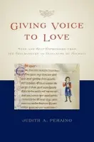 Giving Voice to Love - Peraino, Judith A. (Associate Professor of Music, Associate Professor of Music, Cornell University)