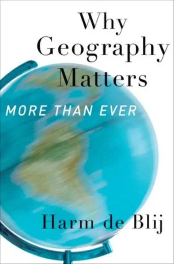 Why Geography Matters, More Than Ever - De Blij, Harm J. (Distinguished Professor of Geography, Distinguished Professor of Geography, Michigan State University)