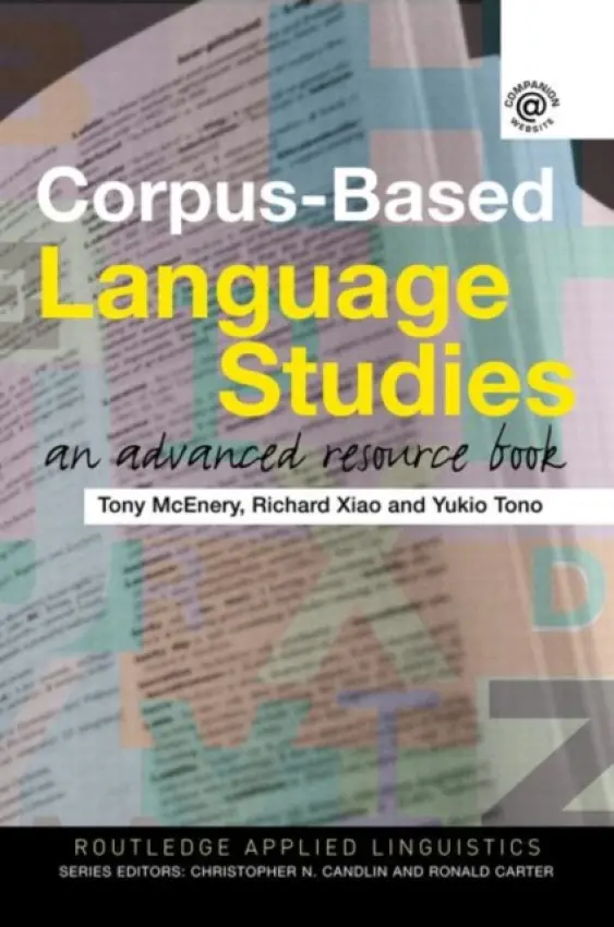 Corpus-Based Language Studies - McEnery, Anthony (University of Lancaster, UK) a Xiao, Richard (University of Lancaster, UK) a Tono, Yukio (Meikai University, Japan)