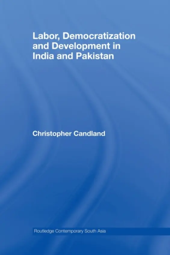 Labor, Democratization and Development in India and Pakistan - Candland, Christopher (Wellesley College, Massachussets, USA)