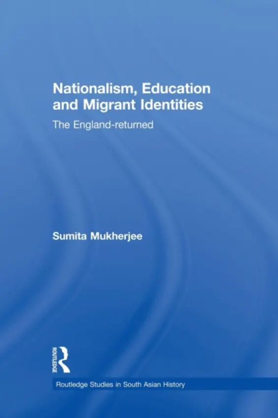 Nationalism, Education and Migrant Identities - Mukherjee, Sumita