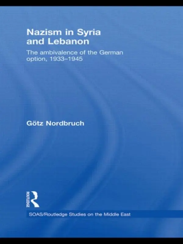 Nazism in Syria and Lebanon - Nordbruch, Gotz (Institute for Research and Study on the Arab and Muslim World, Aix-en-Provence, France)