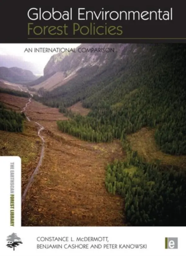 Global Environmental Forest Policies - McDermott, Constance (University of Oxford, UK) a Cashore, Benjamin (Yale University, Connecticut, USA) a Kanowski, Peter (Australian National University, Canberra)