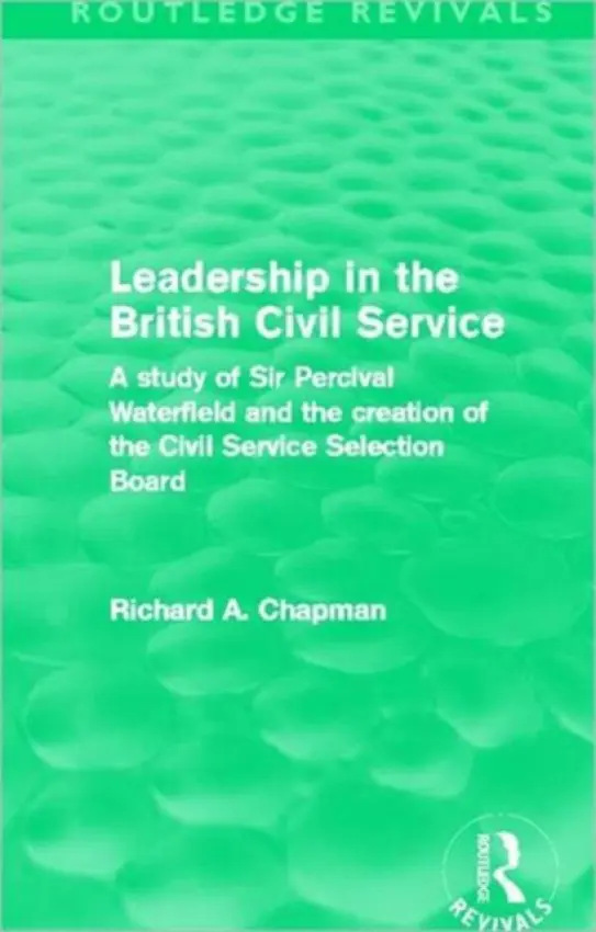 Leadership in the British Civil Service (Routledge Revivals) - Chapman, Richard A.