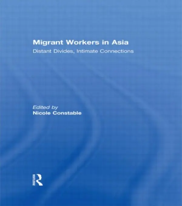 Migrant Workers in Asia - Constable, Nicole (University of Pittsburgh, USA)
