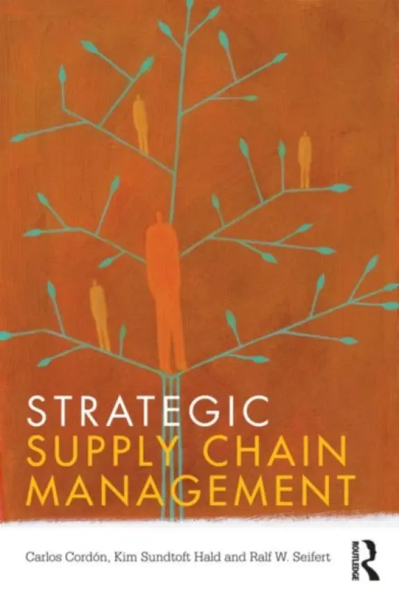 Strategic Supply Chain Management - Cordon, Carlos (IMD, Switzerland) a Hald, Kim Sundtoft (Copenhagen Business School, Denmark) a Seifert, Ralf W. (IMD  a  EPFL, Switzerland)