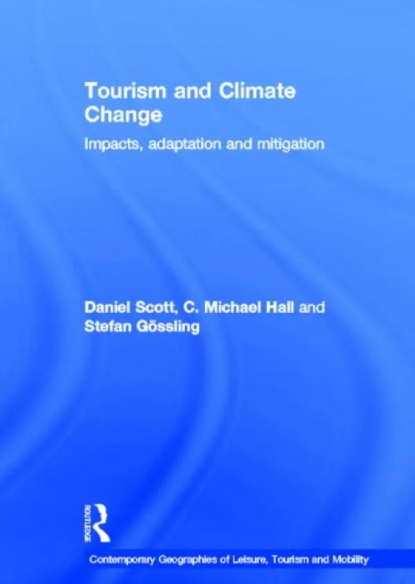 Tourism and Climate Change - Scott, Daniel (University of Waterloo, Canada) a Hall, C. Michael (University of Canterbury, New Zealand) a Stefan, Gossling (Lund University, Sweden)