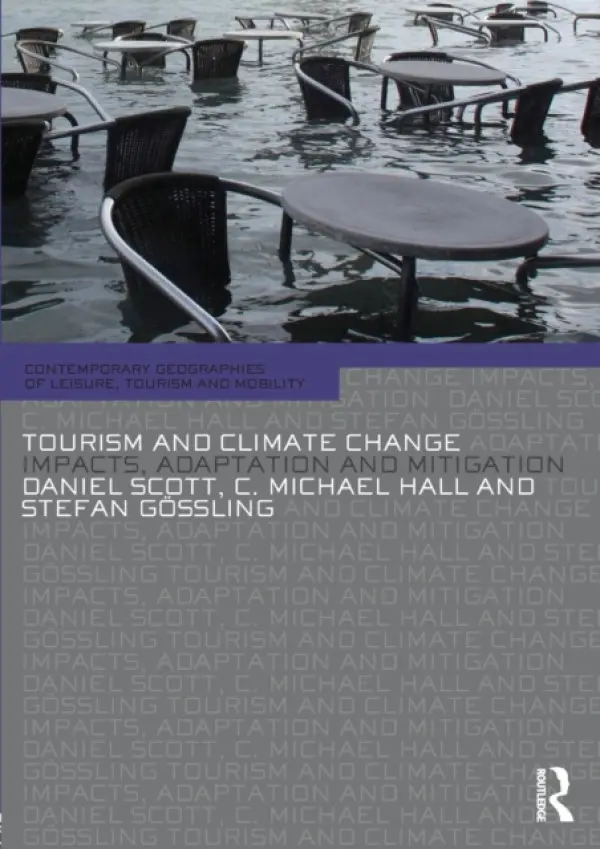 Tourism and Climate Change - Scott, Daniel (University of Waterloo, Canada) a Hall, C. Michael (University of Canterbury, New Zealand) a Stefan, Gossling (Lund University, Sweden)