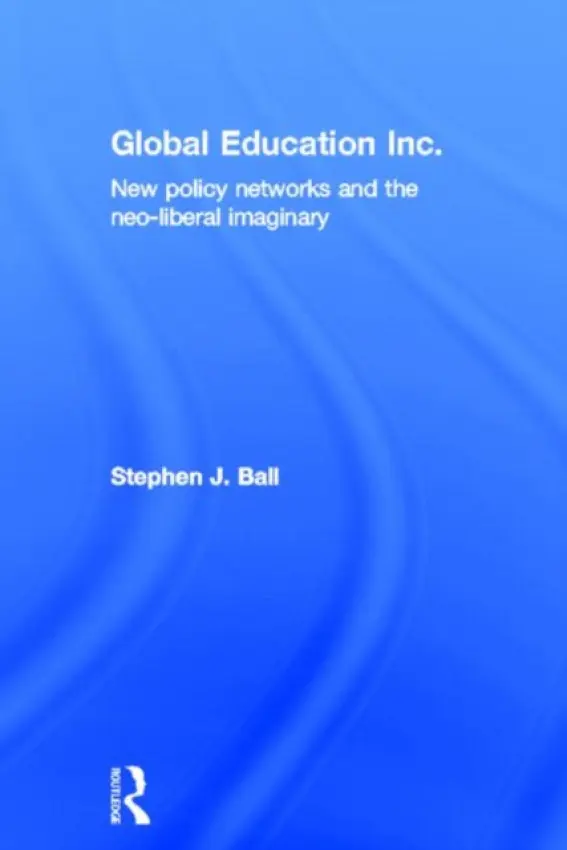 Global Education Inc. - Ball, Stephen J. (Institute of Education, University of London, UK)
