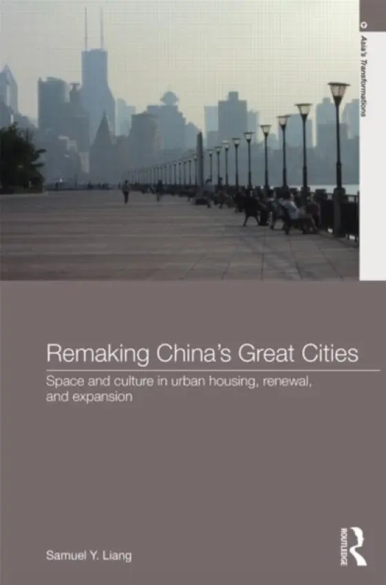 Remaking China's Great Cities - Liang, Samuel Y.