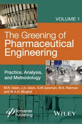 Greening of Pharmaceutical Engineering, Practice, Analysis, and Methodology - Islam, M. R. a Islam, Jaan S. a Zatzman, Gary M. a Rahman, M. Safiur a Mughal, M. A. H.