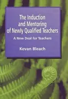 Induction and Mentoring of Newly Qualified Teachers - Bleach, Kevan