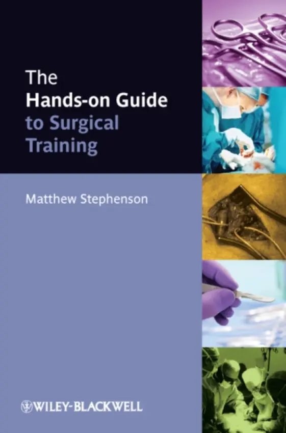 Hands-on Guide to Surgical Training - Stephenson, Matthew (Senior Surgical Registrar, South East Thames Rotation)