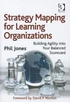 Strategy Mapping for Learning Organizations - Jones, Phil (Institute of Education, UK)