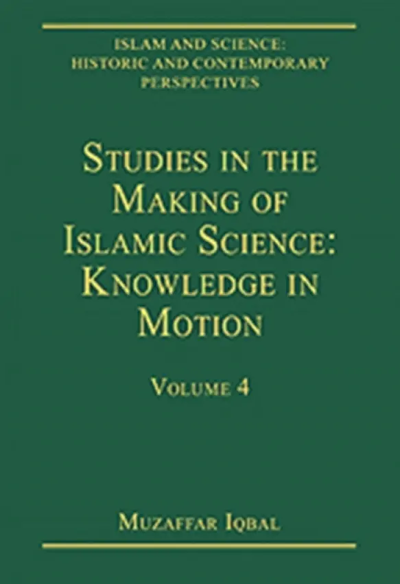 Studies in the Making of Islamic Science: Knowledge in Motion