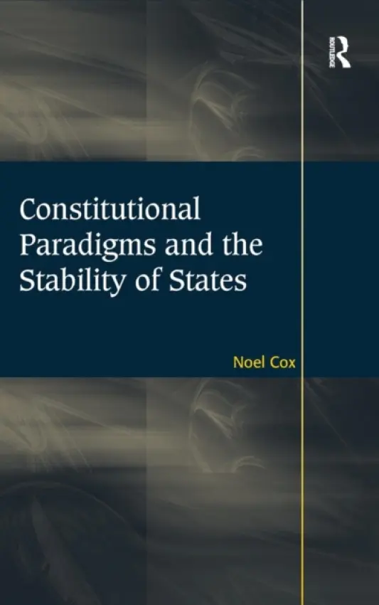 Constitutional Paradigms and the Stability of States - Cox, Noel