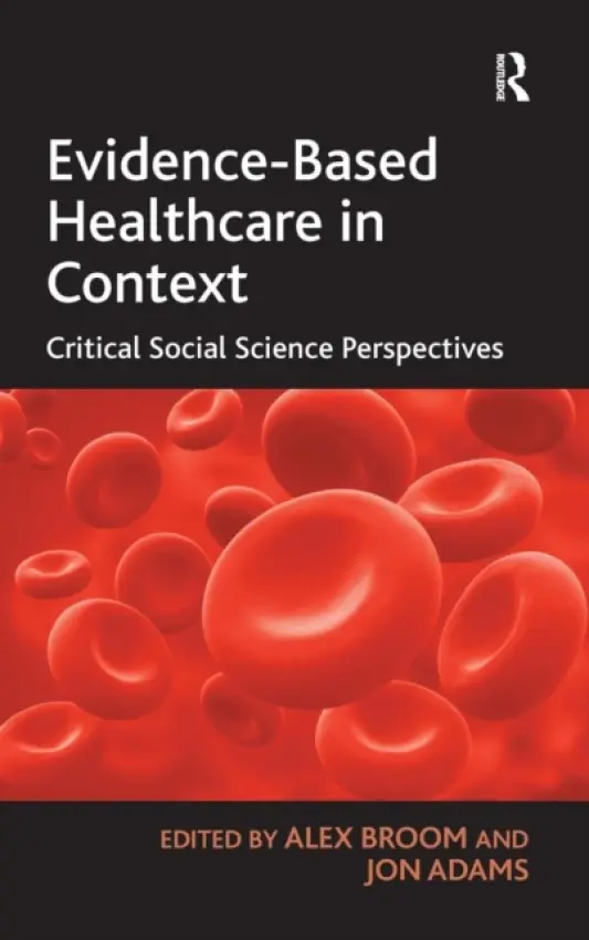 Evidence-Based Healthcare in Context - Adams, Jon