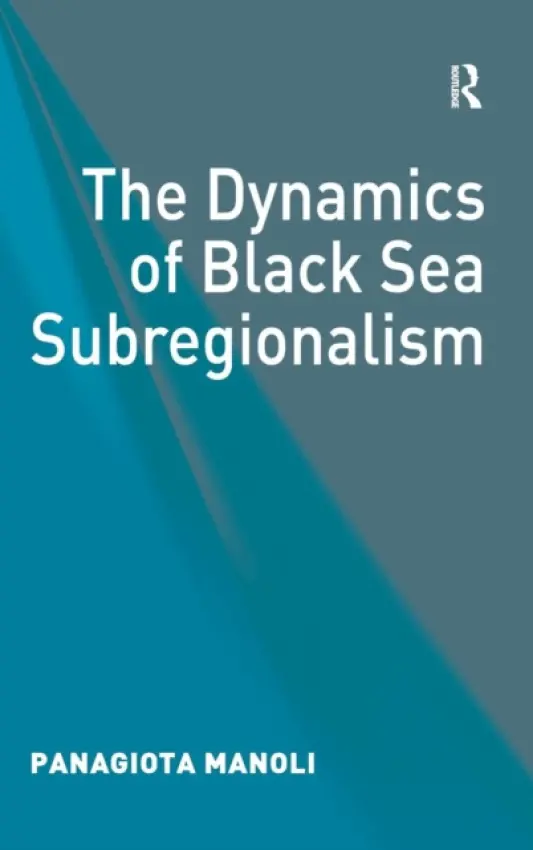 Dynamics of Black Sea Subregionalism - Manoli, Panagiota