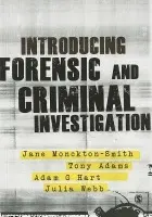 Introducing Forensic and Criminal Investigation - Monckton-Smith, Jane a Adams, Tony a Hart, Adam a Webb, Julia