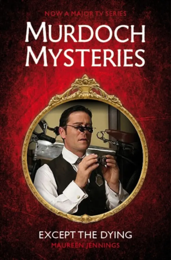 Murdoch Mysteries - Except the Dying - Jennings, Maureen
