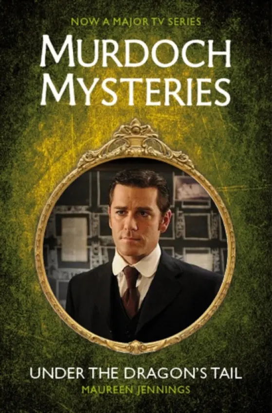 Murdoch Mysteries - Under the Dragon's Tail - Jennings, Maureen
