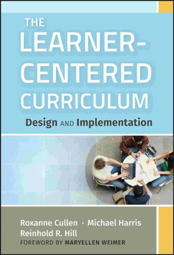 Learner-Centered Curriculum - Cullen, Roxanne (Ferris State University, Big Rapids, MI) a Harris, Michael (Indiana University, Kokomo, IN) a Hill, Reinhold R. (Governors State University, University Park, IL)