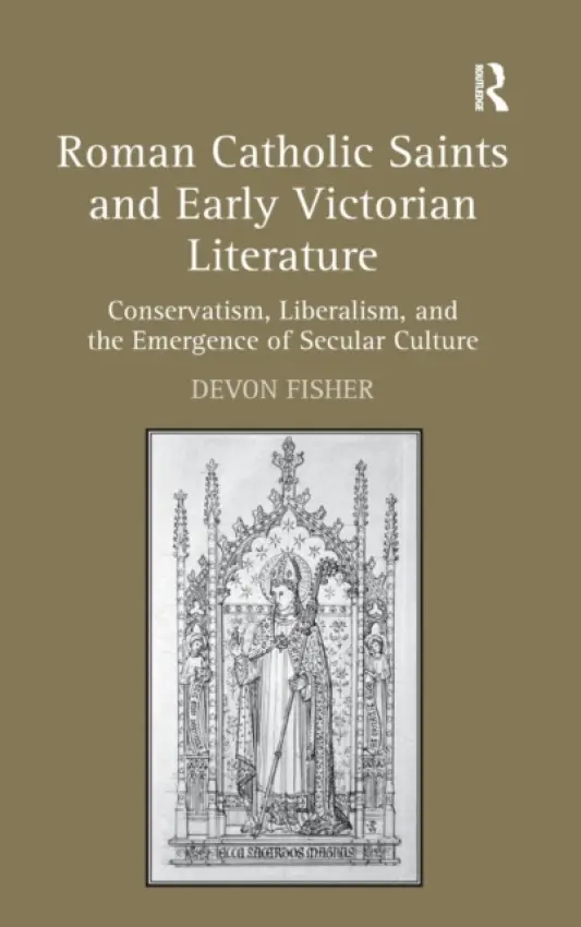 Roman Catholic Saints and Early Victorian Literature - Fisher, Devon