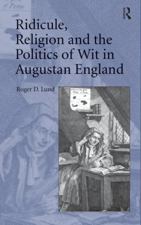 Ridicule, Religion and the Politics of Wit in Augustan England - Lund, Roger D.